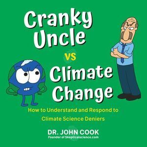 Cranky Uncle vs. Climate Change: How to Understand and Respond to Climate Scienc